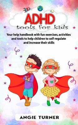 ADHD - Tools for Kids - Angie Turner