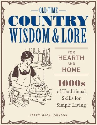 Old-Time Country Wisdom and Lore for Hearth and Home - Jerry Mack Johnson