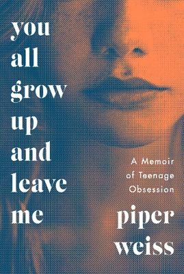 You All Grow Up and Leave Me - Piper Weiss