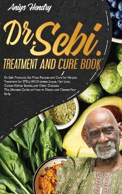 DR. SEBI TREATMENT and CURE BOOK. Alkaline Diet for Weight Loss. - Aniys Hendry