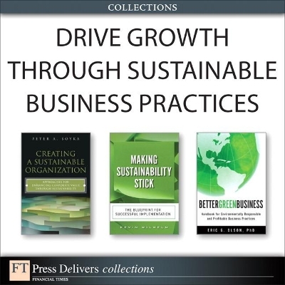 Drive Growth Through Sustainable Business Practices (Collection) - Kevin Wilhelm, Peter Soyka, Eric Olson