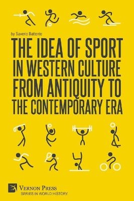 The Idea of Sport in Western Culture from Antiquity to the Contemporary Era - Saverio Battente