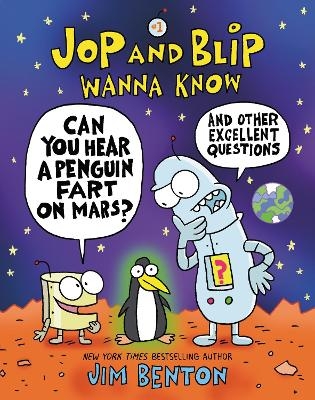 Jop and Blip Wanna Know #1: Can You Hear a Penguin Fart on Mars? - Jim Benton