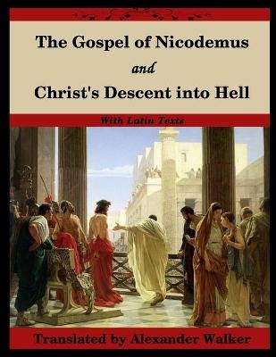 The Gospel of Nicodemus and Christ's Descent into Hell -  Nicodemus