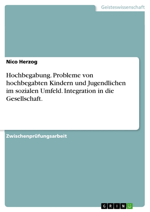 Hochbegabung. Probleme von hochbegabten Kindern und Jugendlichen im sozialen Umfeld. Integration in die Gesellschaft. - Nico Herzog