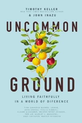 Uncommon Ground - Timothy Keller, John Inazu
