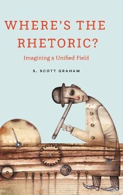 Where's the Rhetoric? - S Scott Graham