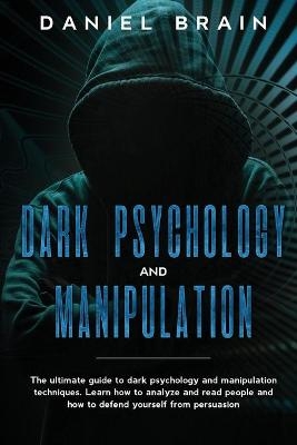 Dark psychology and manipulation - Daniel Brain