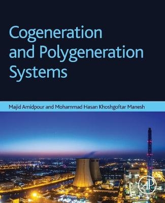 Cogeneration and Polygeneration Systems - Majid Amidpour, Mohammad Hasan Khoshgoftar Manesh
