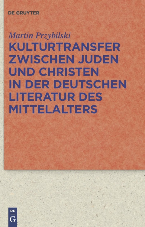 Kulturtransfer zwischen Juden und Christen in der deutschen Literatur des Mittelalters - Martin Przybilski