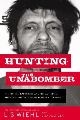 Hunting the Unabomber - Lis Wiehl