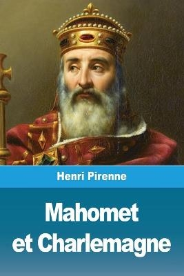 Mahomet et Charlemagne - Henri Pirenne