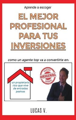 aprende a escoger EL MEJOR PROFESIONAL PARA TUS INVERSIONES.The best professional for your real estate investments HOUSES (SPANISH VERSION) - Lucas V