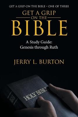 Get a Grip-On the Bible - Jerry L Burton