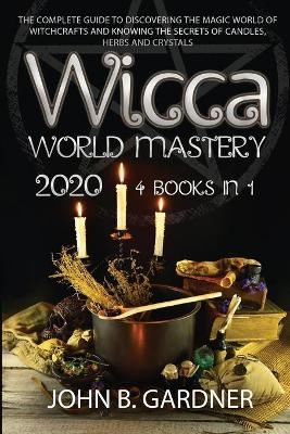 Wicca World Mastery 2020 - John B Gardner