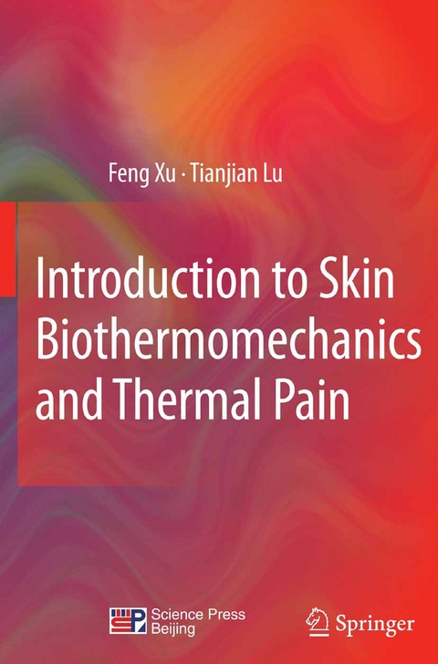 Introduction to Skin Biothermomechanics and Thermal Pain - Feng Xu, Tian Jian Lu