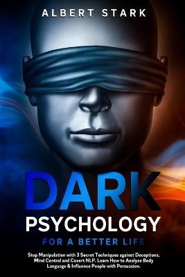 Dark Psychology for a Better Life - Albert Stark