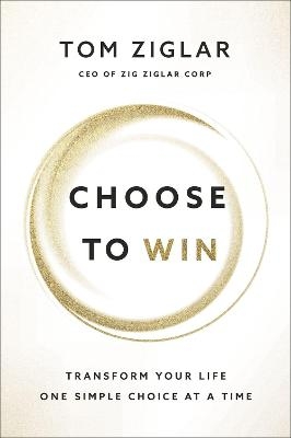 Choose to Win - Tom Ziglar