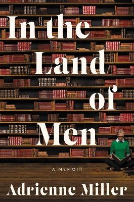 In the Land of Men - Adrienne Miller