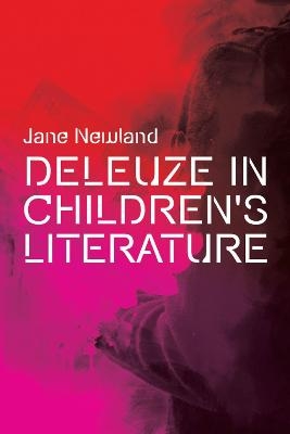 Deleuze in Children's Literature - Jane Newland