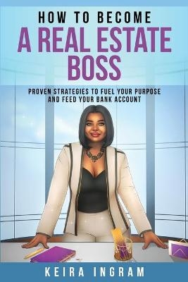 How To Become A Real Estate Boss - Keira Ingram