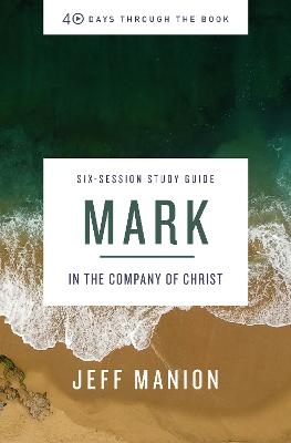 Mark Bible Study Guide - Jeff Manion