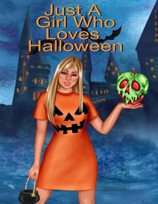 Just A Girl Who Loves Halloween - Hazle Willow