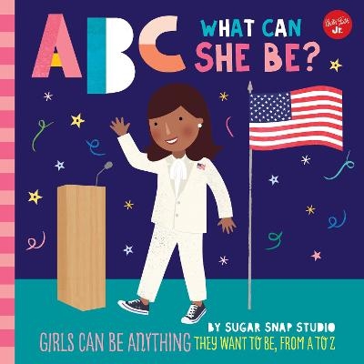 ABC for Me: ABC What Can She Be? -  Sugar Snap Studio, Jessie Ford