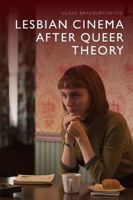 Lesbian Cinema After Queer Theory - Clara Bradbury-Rance