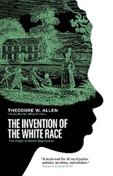 The Invention of the White Race - Allen, Theodore W
