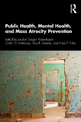 Public Health, Mental Health, and Mass Atrocity Prevention - 