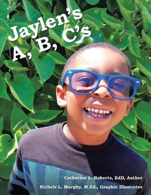 Jaylen's A, B, C's - Catherine L Roberts Edd