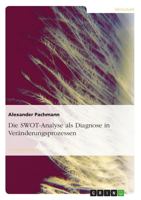 Die SWOT-Analyse als Diagnose in Veränderungsprozessen - Alexander Pachmann