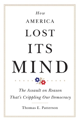 How America Lost Its Mind - Thomas E. Patterson