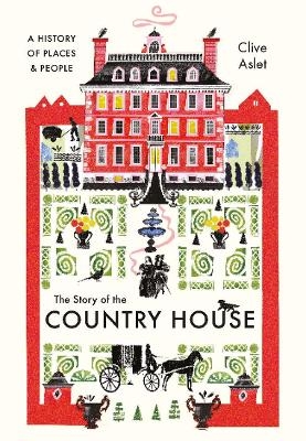 The Story of the Country House - Clive Aslet