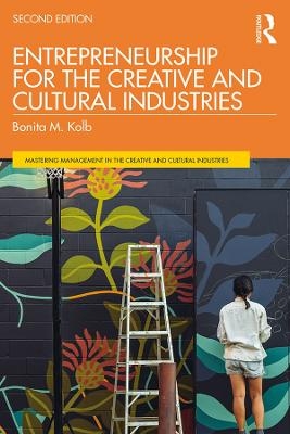 Entrepreneurship for the Creative and Cultural Industries - Bonita M. Kolb