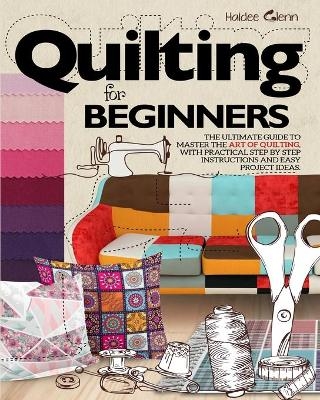 Quilting For Beginners - Haidee Glenn