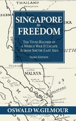 Singapore to Freedom - Oswald Wellington Gilmour