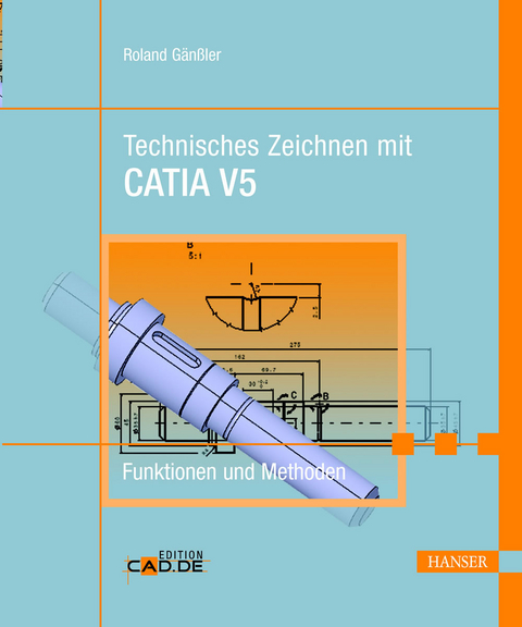 Technisches Zeichnen mit CATIA V5 -  Roland Gänssler