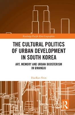 The Cultural Politics of Urban Development in South Korea - HaeRan Shin