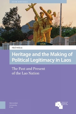 Heritage and the Making of Political Legitimacy in Laos - Phill Wilcox