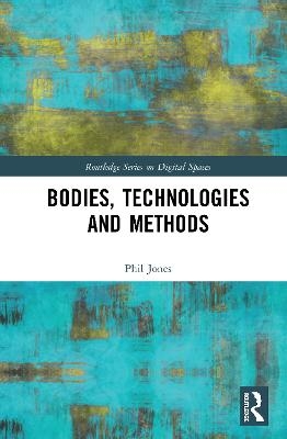 Bodies, Technologies and Methods - Phil Jones