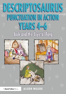 Descriptosaurus Punctuation in Action Years 4-6: Jack and the Crystal Fang - Alison Wilcox