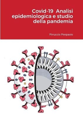 Covid-19 Analisi epidemiologica e studio della pandemia - Pierpaolo Pirruccio