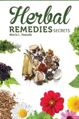 Herbal Remedy Secrets - Maria L Pascolo