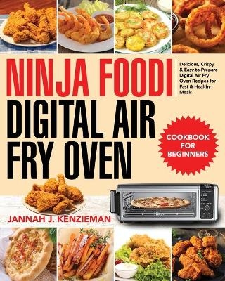 Ninja Foodi Digital Air Fry Oven Cookbook for Beginners - Jannah J Kenzieman