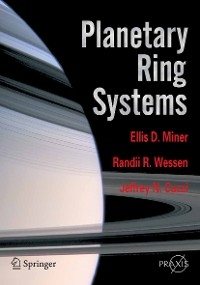 Planetary Ring Systems -  Jeffrey N. Cuzzi,  Ellis D. Miner,  Randii R. Wessen