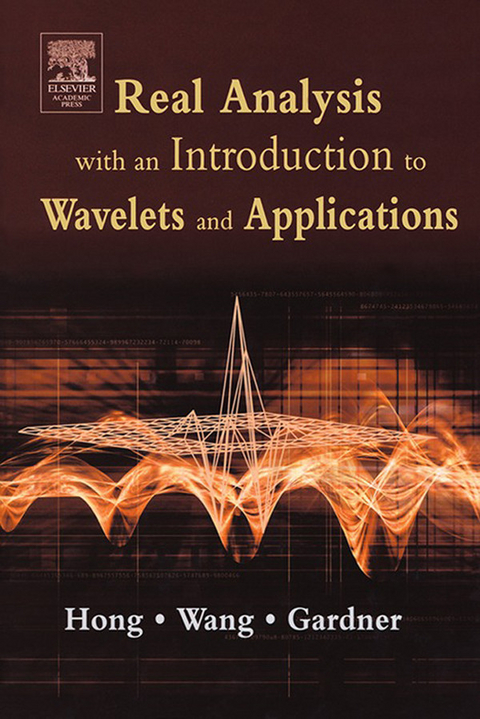 Real Analysis with an Introduction to Wavelets and Applications -  Robert Gardner,  Don Hong,  Jianzhong Wang