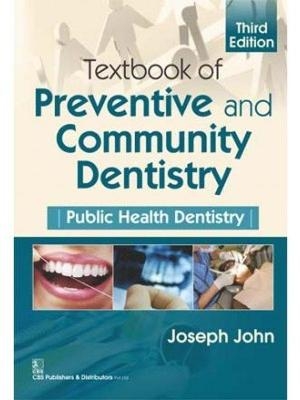 Textbook of Preventive and Community Dentistry - John Joseph