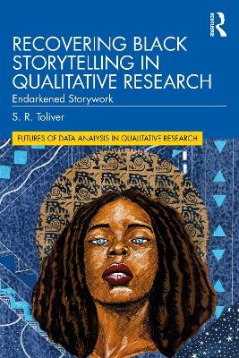 Recovering Black Storytelling in Qualitative Research - S.R. Toliver